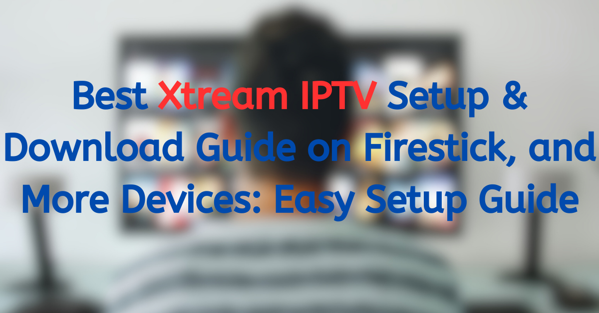 Best Xtream IPTV Setup & Download Guide - iptvdream